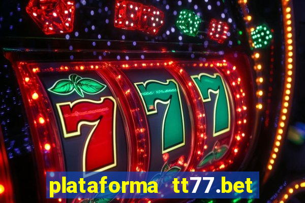 plataforma tt77.bet é confiável